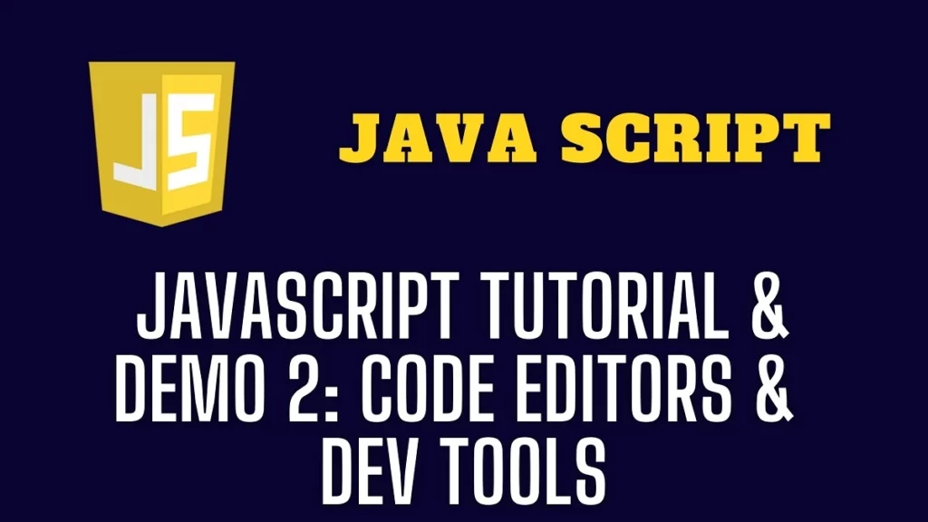 JavaScript Tutorial & Demo 2 Code Editors & Dev tools