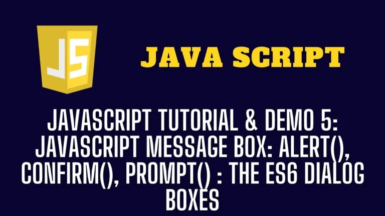 JavaScript Tutorial & Demo 5 JavaScript Message Box alert(), confirm(), prompt() The ES6 Dialog Boxes