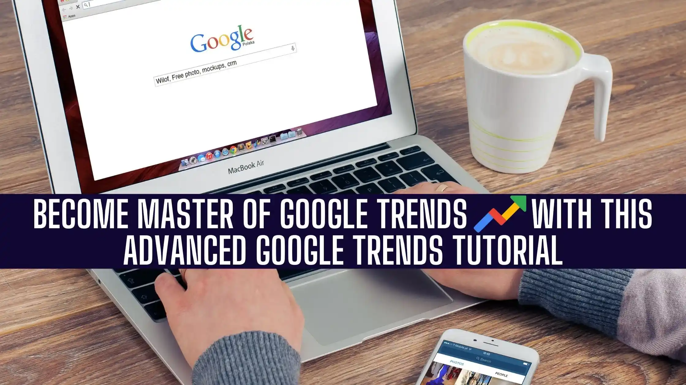 Become Master of Google Trends with this Advanced Google Trends Tutorial